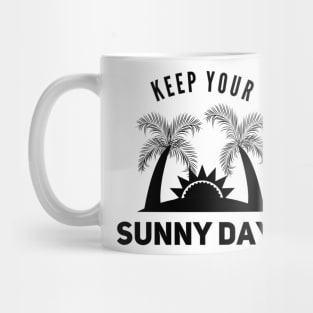 Keep your sunny days Mug